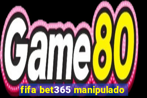 fifa bet365 manipulado